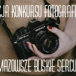 XIII edycja konkursu fotograficznego „Mazowsze bliskie sercu”