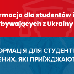 Informacja dla studentów i naukowców przybywających z Ukrainy