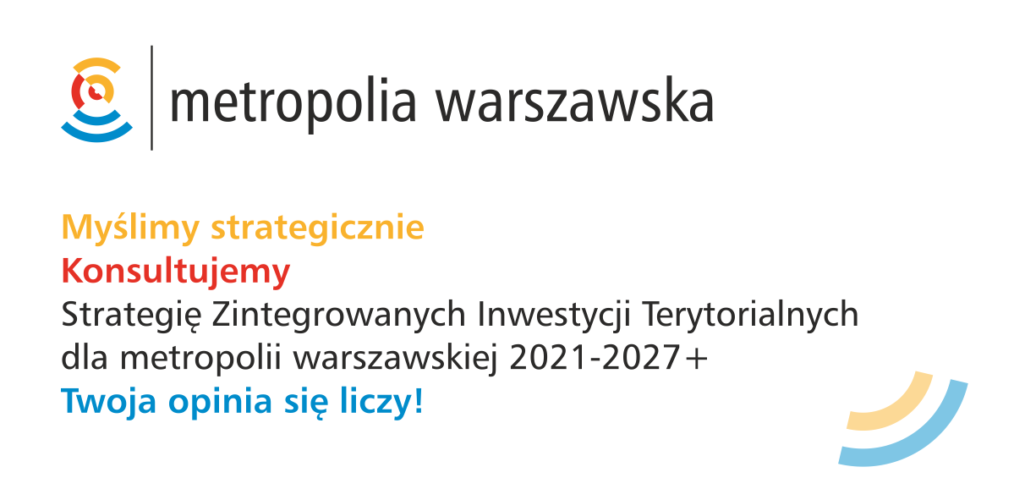 Konsultacje społeczne projektu Strategii Zintegrowanych Inwestycji Terytorialnych dla metropolii warszawskiej 2021-2027+”
