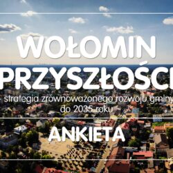 Wołomin przyszłości – wypełnij ankietę