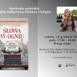 „Słowa w ogniu. Spotkanie autorskie i rozmowa z Lidią Sadkowską-Mokkas o książce „Słowa w ogniu. Literaci w Warszawie 1939-1945”