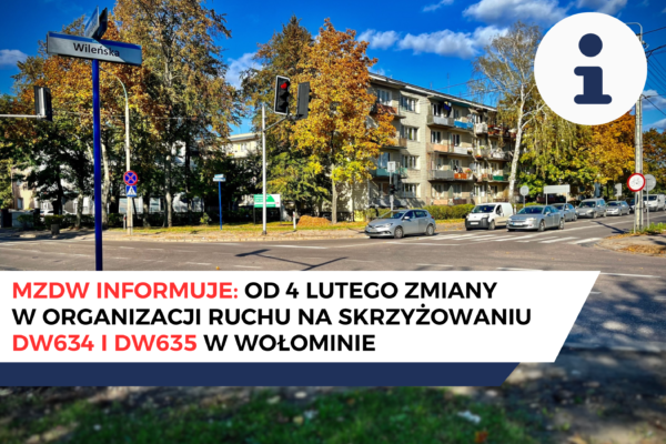 Uwaga! Od 4 lutego zmiany w organizacji ruchu na skrzyżowaniu ul. Wileńskiej/Al. Niepodległości/ul. Szosa Jadowska w Wołominie