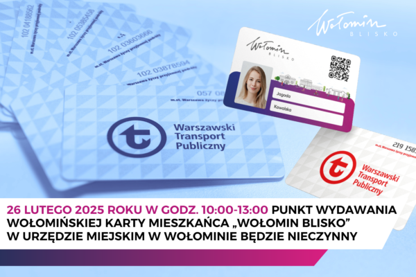 26 lutego 2025 roku od 10:00 do 13:00 punkt Wołomińskiej Karty Mieszkańca „Wołomin Blisko” będzie nieczynny