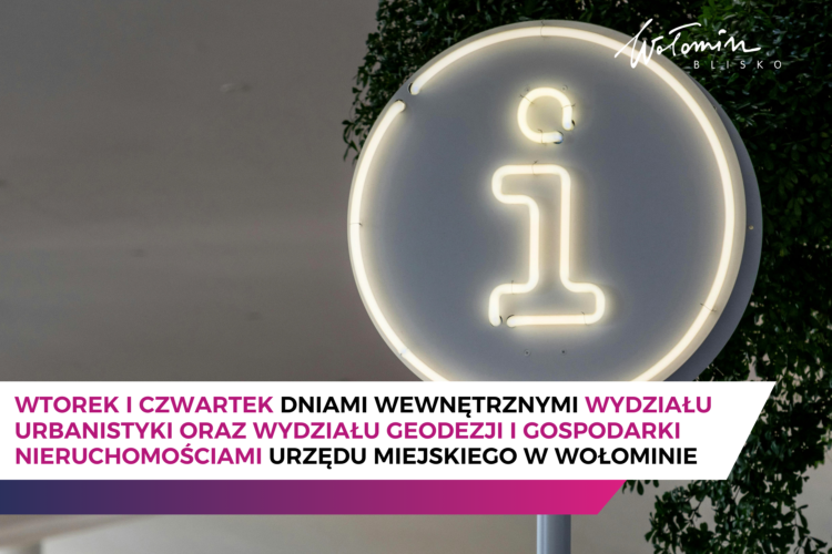 Wtorek i czwartek dniami wewnętrznymi Wydziału Urbanistyki oraz Wydziału Geodezji i Gospodarki Nieruchomościami Urzędu Miejskiego w Wołominie