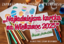 Grafika z napisem: zapraszamy do udziału w konkursie "Najładniejsza kartka na Wielkanoc 2025"