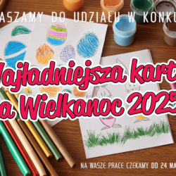 Grafika z napisem: zapraszamy do udziału w konkursie "Najładniejsza kartka na Wielkanoc 2025"