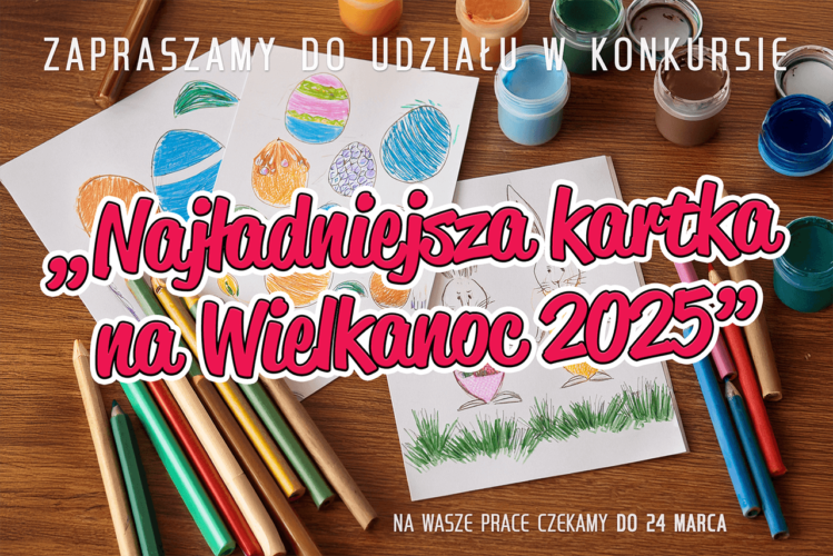 Grafika z napisem: zapraszamy do udziału w konkursie "Najładniejsza kartka na Wielkanoc 2025"