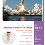 „Startujemy! Historia rakiet” Kosmiczne warsztaty dla młodzieży