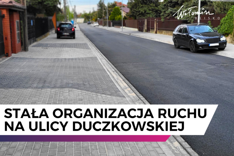 Stała organizacja ruchu na ulicy Duczkowskiej w Wołominie