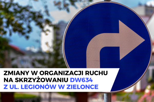 Zmiany w organizacji ruchu na skrzyżowaniu DW634 z ul. Legionów w Zielonce