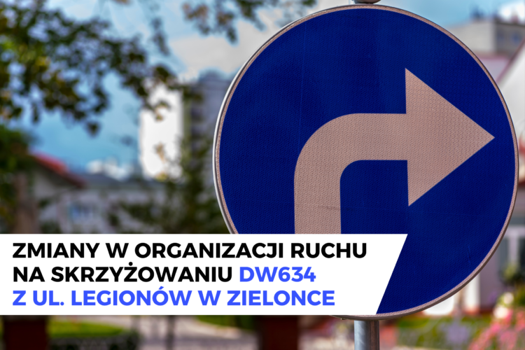 Zmiany w organizacji ruchu na skrzyżowaniu DW634 z ul. Legionów w Zielonce