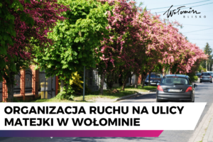 Wprowadzenie stałej organizacji ruchu na ulicy Matejki w Wołominie