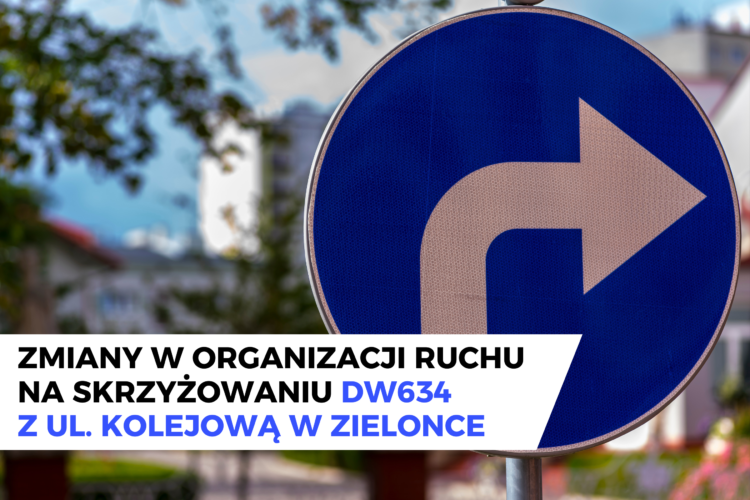 Zmiany w organizacji ruchu na skrzyżowaniu DW634 z ul. Kolejową w Zielonce