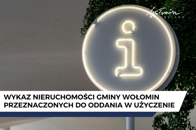 Wykaz nieruchomości gminy Wołomin przeznaczonych do oddania w użyczenie