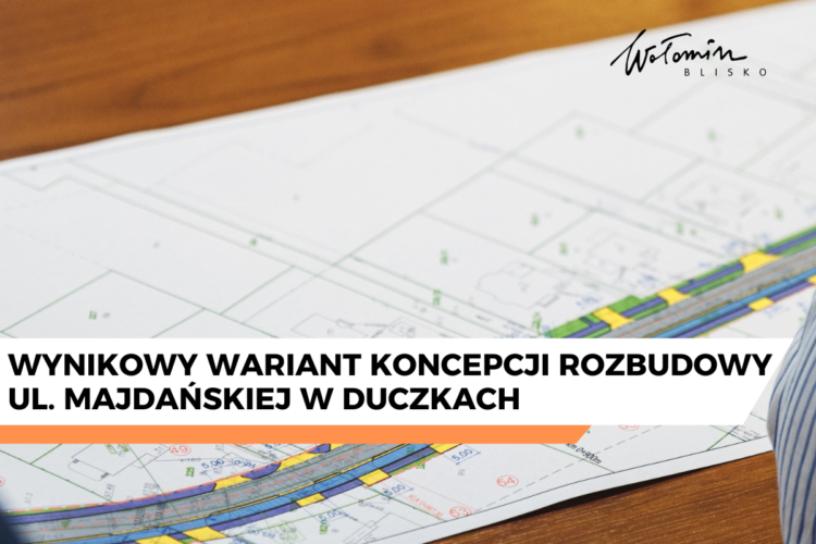 Wynikowy wariant koncepcji rozbudowy ul. Majdańskiej w Duczkach