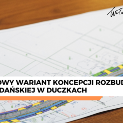 Wynikowy wariant koncepcji rozbudowy ul. Majdańskiej w Duczkach