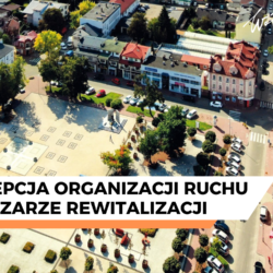 Konsultacje koncepcji organizacji ruchu w obszarze rewitalizacji Wołomina - dlaczego podjęliśmy ten temat?