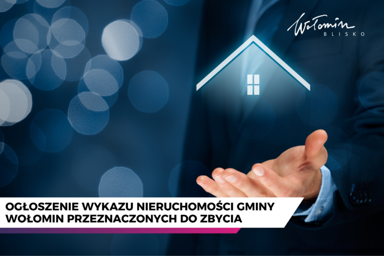 Ogłoszenie wykazu nieruchomości gminy Wołomin przeznaczonych do zbycia