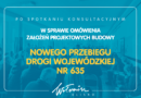grafika z napisem "Po spotkaniu w sprawie om&oacute;wienia założeń projektowych budowy nowego przebiegu drogi wojew&oacute;dzkiej nr 635