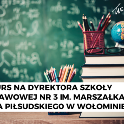 Konkurs na dyrektora Szkoły Podstawowej nr 3 im. Marszałka Józefa Piłsudskiego w Wołominie