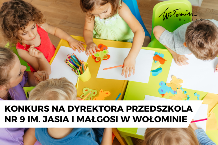 Konkurs na dyrektora Przedszkola nr 9 im. Jasia i Małgosi w Wołominie