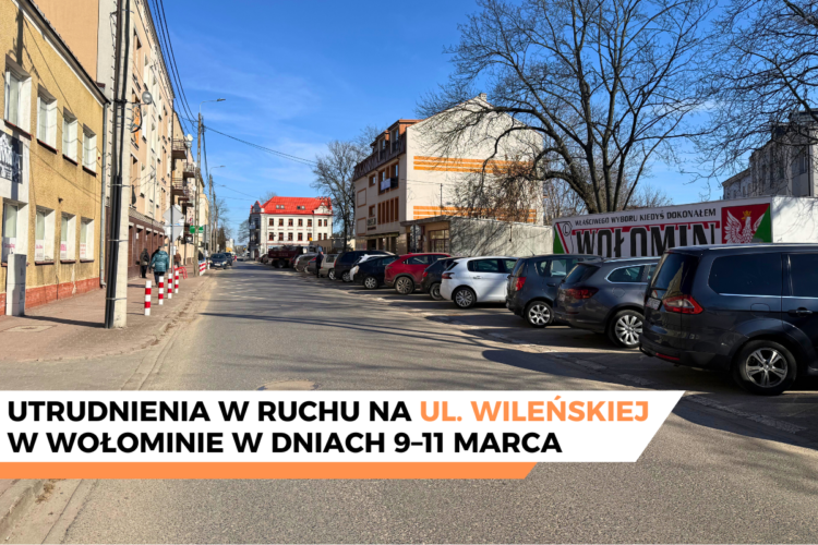 Utrudnienia w ruchu na ul. Wileńskiej w Wołominie (9&ndash;11 marca)