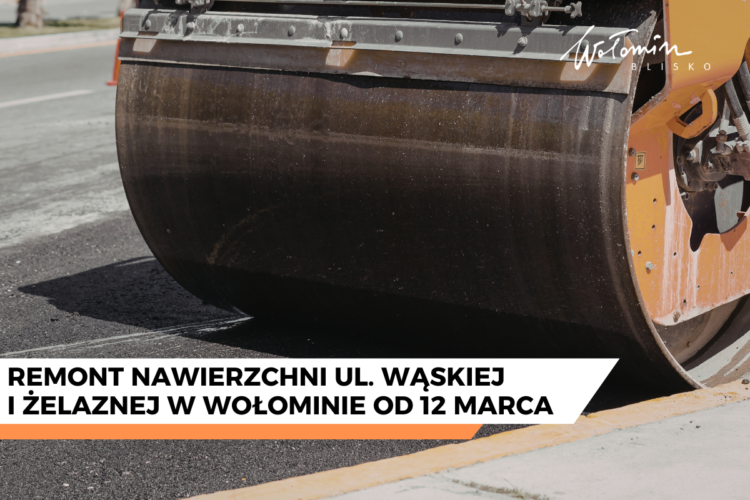 Remont nawierzchni ulic Wąskiej i Żelaznej w Wołominie od 12 marca