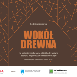 I edycja konkursu „Wokół drewna – na najlepiej zachowane obiekty drewniane z terenu województwa mazowieckiego”