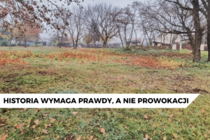 Historia wymaga prawdy, nie prowokacji