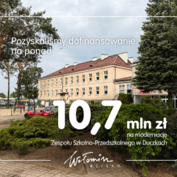 Ponad 10,7 mln zł dofinansowania dla Zespołu Szkolno-Przedszkolnego w Duczkach