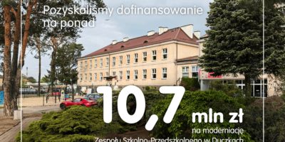 Ponad 10,7 mln zł dofinansowania dla Zespołu Szkolno-Przedszkolnego w Duczkach