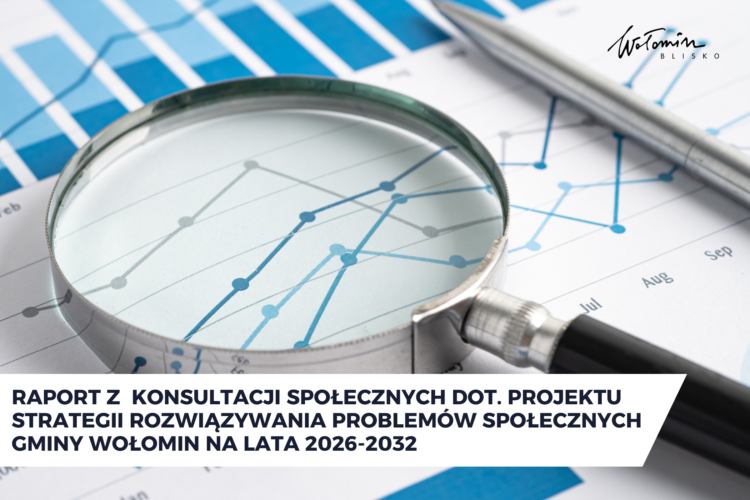 Raport z konsultacji społecznych dotyczących projektu Strategii Rozwiązywania Problem&oacute;w Społecznych Gminy Wołomin na lata 2026-2032