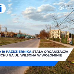 Od 19 października stała organizacja ruchu na ul. Wilsona w Wołominie